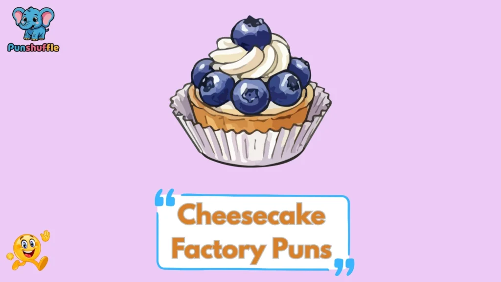 Cheesecake Factory Puns