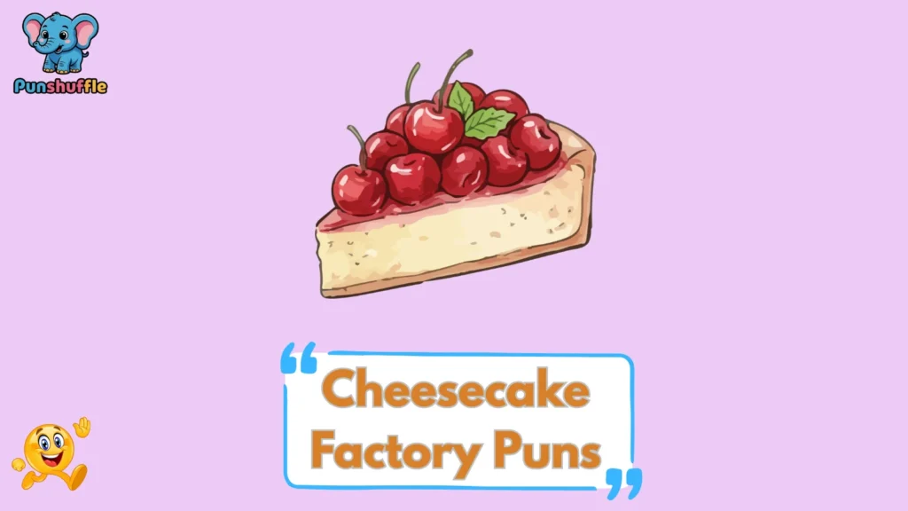 Cheesecake Factory Puns